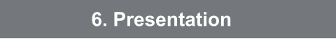 6. Presentation